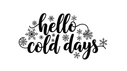 A festive winter greeting with the phrase hello cold days and snowflakes