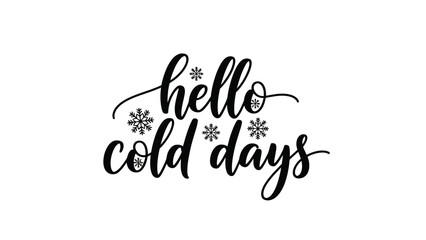 A stylish hand lettered greeting hello cold days with snowflake accents