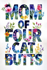 Bold floral typography poster with humorous phrase mom of four cat butts filled with colorful flowers and leaves on white background, playful pet themed wall art with modern decorative style.