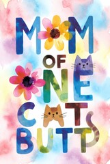 Colorful floral typography poster with humorous phrase mom of one cat butt decorated with bright flowers and leaves on light watercolor background, playful and cute pet themed wall art. Concept of lig