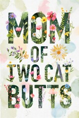 Hand painted watercolor typography poster with funny phrase mom of two cat butts surrounded by floral and leaf elements on light textured background