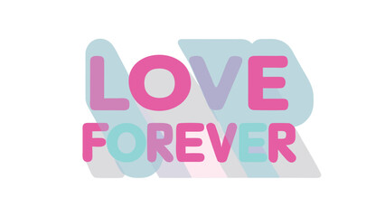 Love forever message in bold geometric typography with pink and blue colors on white background