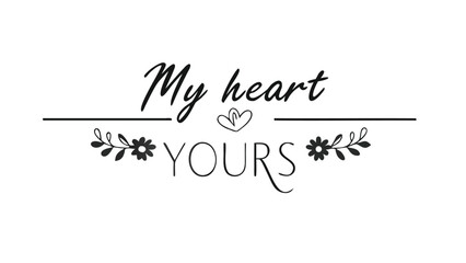 Elegant calligraphy phrase my heart is yours with floral design elements
