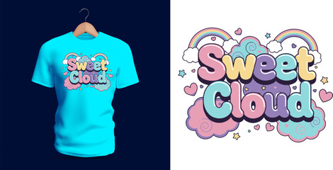 A colorful T-shirt design displaying “Sweet Cloud” with rainbow curls, hearts, stars, sparkles, pastel clouds, and cute bubbly letters. The layered shapes, dreamy tones, and magical decorative element