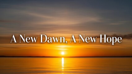 Illustration of a serene sunrise over calm waters with inspirational quote a new dawn a new hope