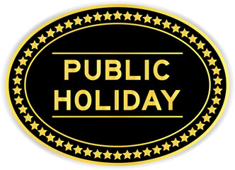 Black and gold color oval label sticker with word public holiday on white background
