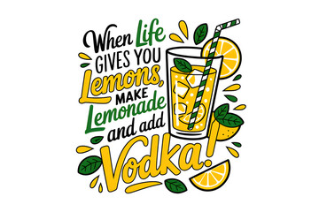 When life gives you lemons make vodka lemonade quote