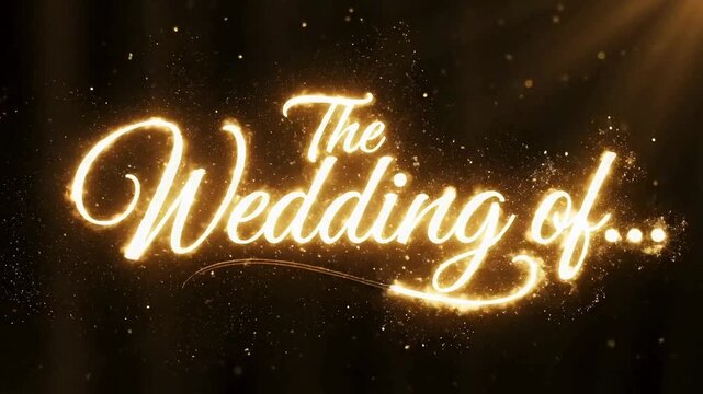 Elegant golden script title animation displaying the phrase the wedding of surrounded by sparkling light particles on a dark background