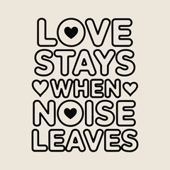 Love stays when noise leaves a typographic design with heart motifs