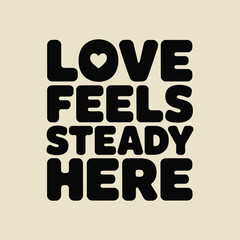 Love feels steady here A bold typographic design on a neutral background