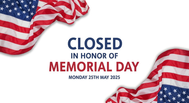 Closed in honor of memorial day monday 25th may 2025 with american flags in corners