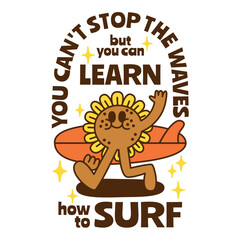 A summer holiday cartoon character with funny quote : "You can't stop the waves but you can learn how to surf."