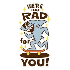 A summer holiday cartoon character with funny quote : " We&rsquo;re too rad for you."