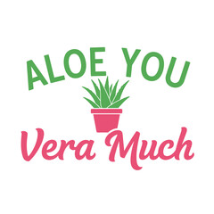 Aloe you vera much typography t-shirt design isolated on transparent background