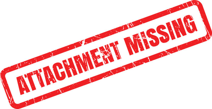 A bold red rubber stamp clearly displays the ATTACHMENT MISSING warning on a pristine white surface