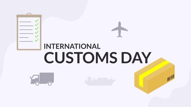 A greeting animation saying &ldquo;International Customs Day&rdquo; featuring several elements such as package boxes, a checklist, an airplane, a truck, and a ship. Simple animation. Motion graphics.