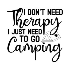 I Don&rsquo;t Need Therapy I Just Need To Go Camping Svg