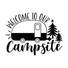 Welcome To Our Campsite Svg