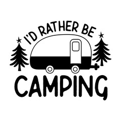 I&rsquo;d Rather Be Camping Svg