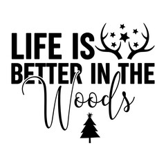 Life Is Better In The Woods Svg