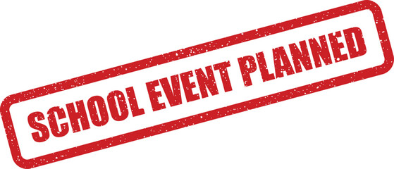 A vivid textured red rectangular stamp clearly indicating SCHOOL EVENT PLANNED for upcoming activities and announcements