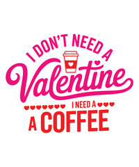 I dont need a valentine i need a coffee funny saying typography t shirt design