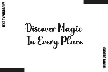Fototapeta premium Discover Magic In Every Place Travel Quote Modern Text Typography