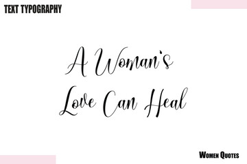 Fototapeta premium A Woman’s Love Can Heal Woman text illustration Typography Design