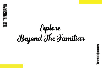 Obraz premium Explore Beyond The Familiar Travel Quote Typography Text saying