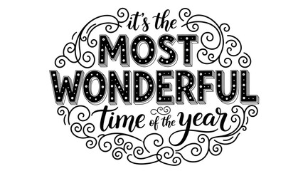 Black and white illustration of its the most wonderful time of the year phrase with decorative swirls on isolated white background