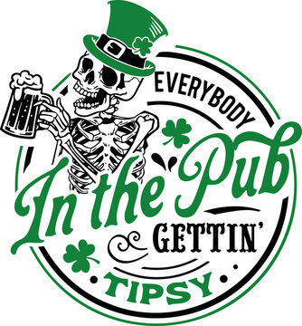 Everybody in the pub gettin tipsy svg, Skull Patrick svg, St Patrick&rsquo;s Day Svg