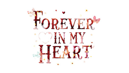 A whimsical watercolor style greeting reading forever in my heart with butterflies and hearts on white background