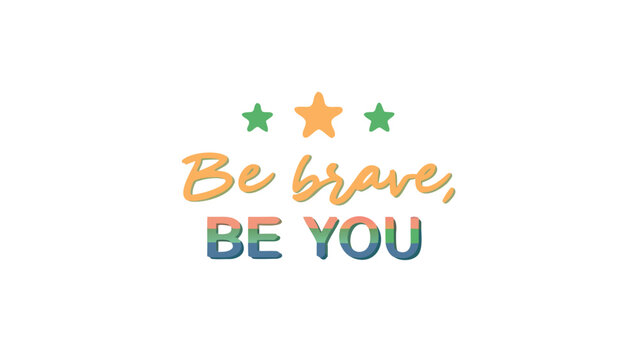 Vibrant rainbow gradient text reads be brave, be you with three stars on white background