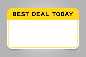 Label banner that have yellow headline with word best deal today and white copy space, on gray background