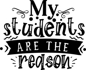 Educational Inspiration: A heartwarming visual designed with the quote My students are the reason to capture the heart of the educational community.
