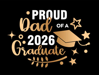 Stylish graduation vector illustration with Proud Dad of Graduate 2026 lettering mortarboard cap and decorative elements on dark background. Perfect for apparel prints posters greeting cards 
