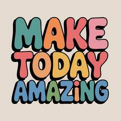 Colorful Typography Make Today Amazing