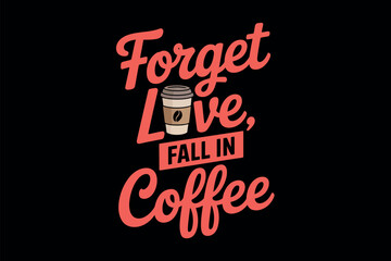 Forget Love, Fall in Coffee