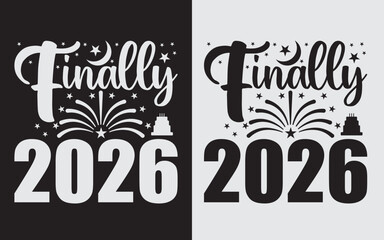 Finally 2026 SVG Cut File, Happy New Year 2026 Typography T-Shirt Design, Vector Illustration