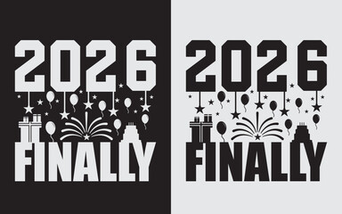 Finally 2026 SVG Cut File, Happy New Year 2026 Typography T-Shirt Design, Vector Illustration