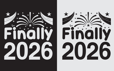Finally 2026 SVG Cut File, Happy New Year 2026 Typography T-Shirt Design, Vector Illustration