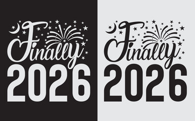 Finally 2026 SVG Cut File, Happy New Year 2026 Typography T-Shirt Design, Vector Illustration