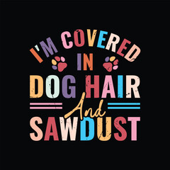 I'm Covered in Dog Hair and Sawdust