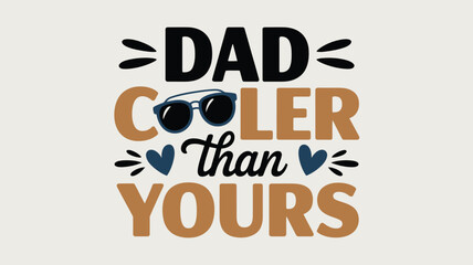 Funny quote saying Dad cooler than yours with sunglasses