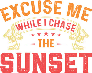 Excuse me while i chase the sunset graphic design