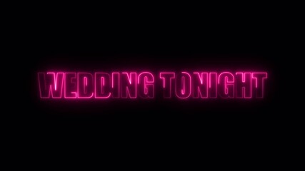 Wedding tonight glowing neon text animation for romantic event announcement visuals