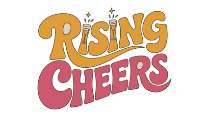 Rising Cheers: A retro-inspired design showcasing the phrase Rising Cheers above the imagery of champagne flutes, exuding celebratory vibe. 