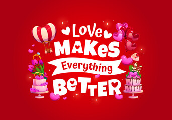 Fototapeta premium Valentine day quote love makes everything better for greeting card, cartoon vector. Wedding cakes with heart balloons, wedding ring with flowers and love message letter for Valentine day holiday