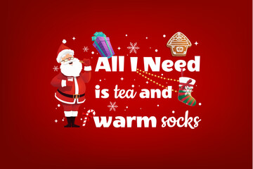 Christmas greeting card with quote all i need is tea and warm socks. Santa eating cookies with milk. Vector postcard with red background with snowflakes, holiday stocking, garland, and gingerbreads