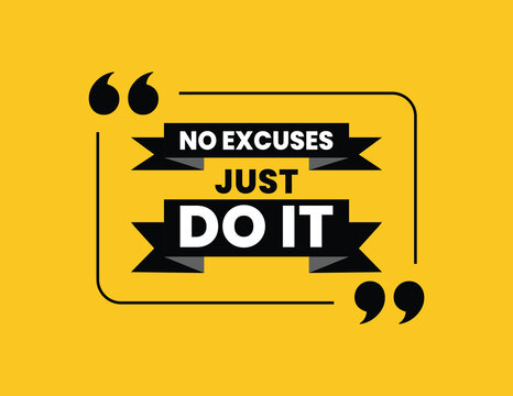 No Excuses, Just Do It. Motivational Quote